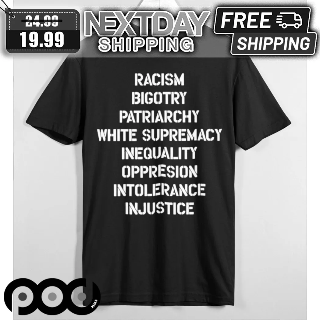 Hasan Piker Racism Bigotry Patriarchy White Supremacy Inequality Oppression Intolerance Injustice Shirt