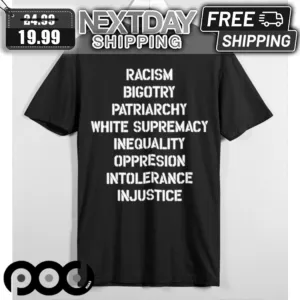 Hasan Piker Racism Bigotry Patriarchy White Supremacy Inequality Oppression Intolerance Injustice Shirt