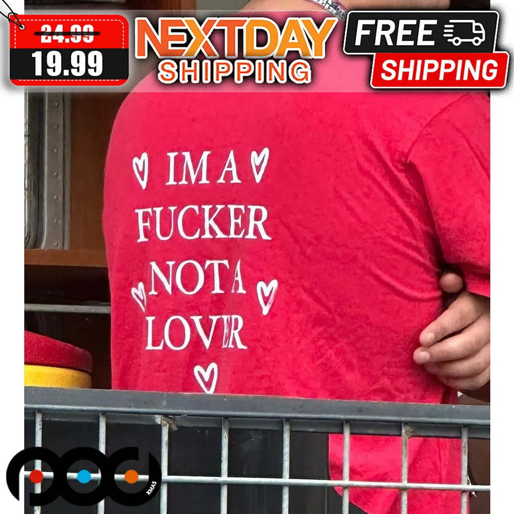 I Am A Fucker Not A Lover 2024 Shirt