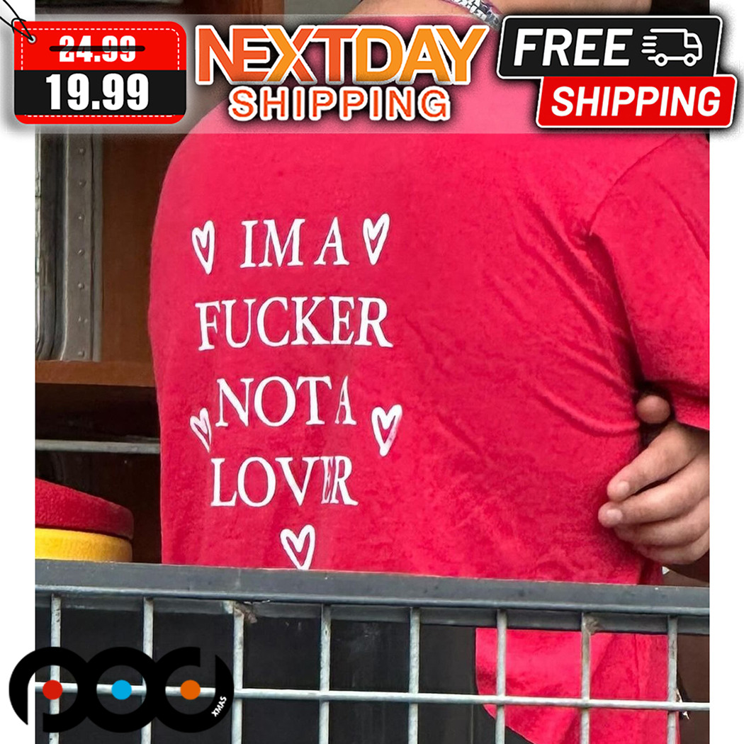 I Am A Fucker Not A Lover 2024 Shirt