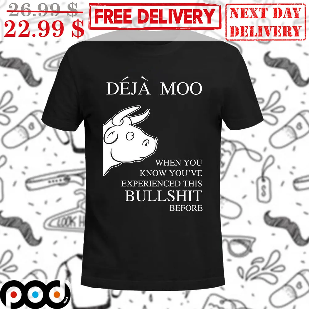 Deja Moo When You Know You've Experienced This Bullshit Before Shirt