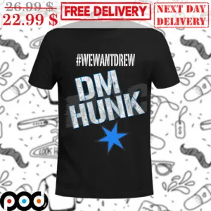 We Want Drew DM Hunk Vintage Shirt
