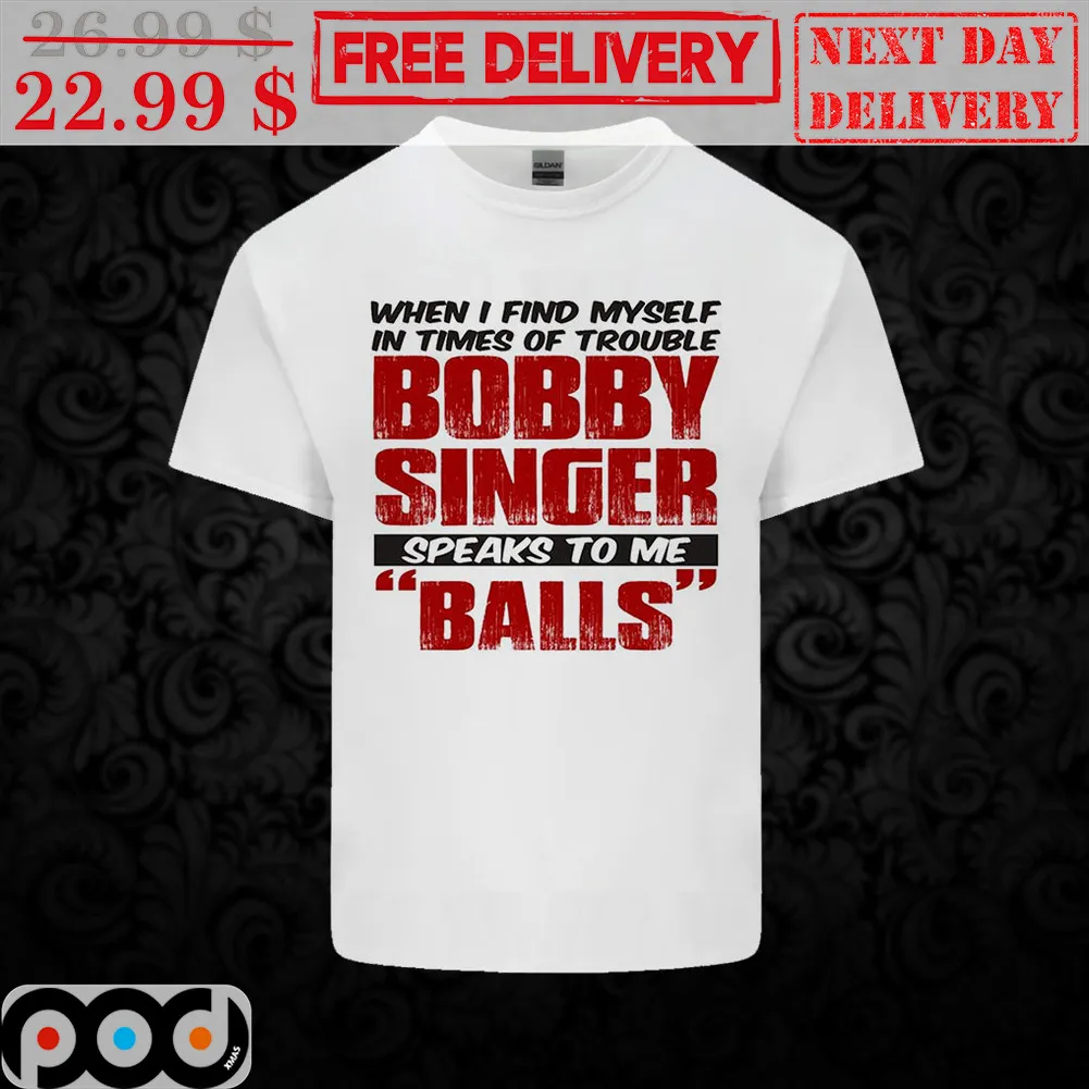When I Find Myself In Times Of Trouble Bobby Singer Speaks To Me Balls Shirt