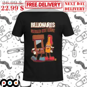 Billionaires Should Not Exist Shirt