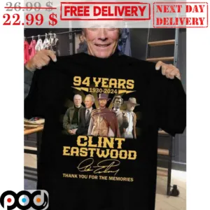 94 Years 1930 2024 Clint Eastwood Signature Thank You For The Memories Shirt