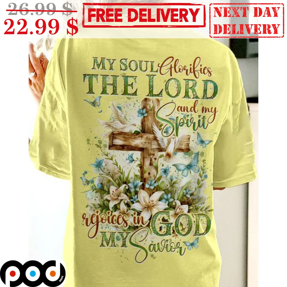 Cross My Soul Glorifies The Lord And My Spirit Rejoices In God My Savior Shirt