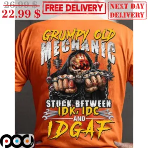 Death Grumpy Old Mechanic Stuck Between IDK IDC And IDGAF Shirt