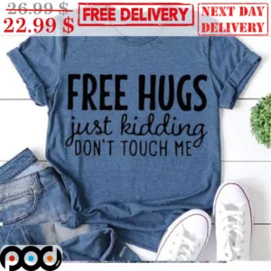 Free Hugs Just Kidding Don't Touch Me Shirt