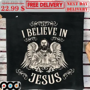 I Believe In Jesus Christian Shirt