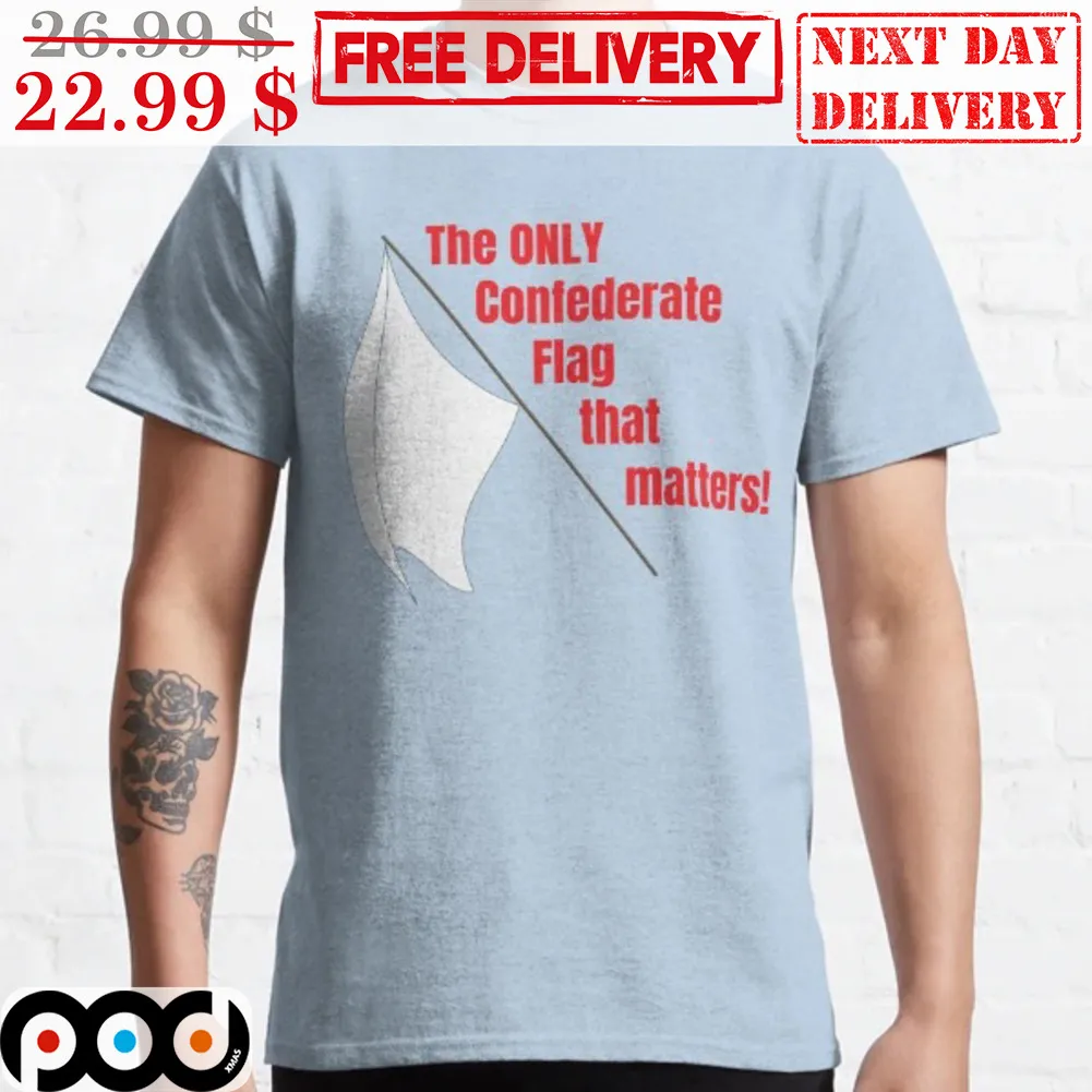 The Only Confederate Flag That Matters Shirt