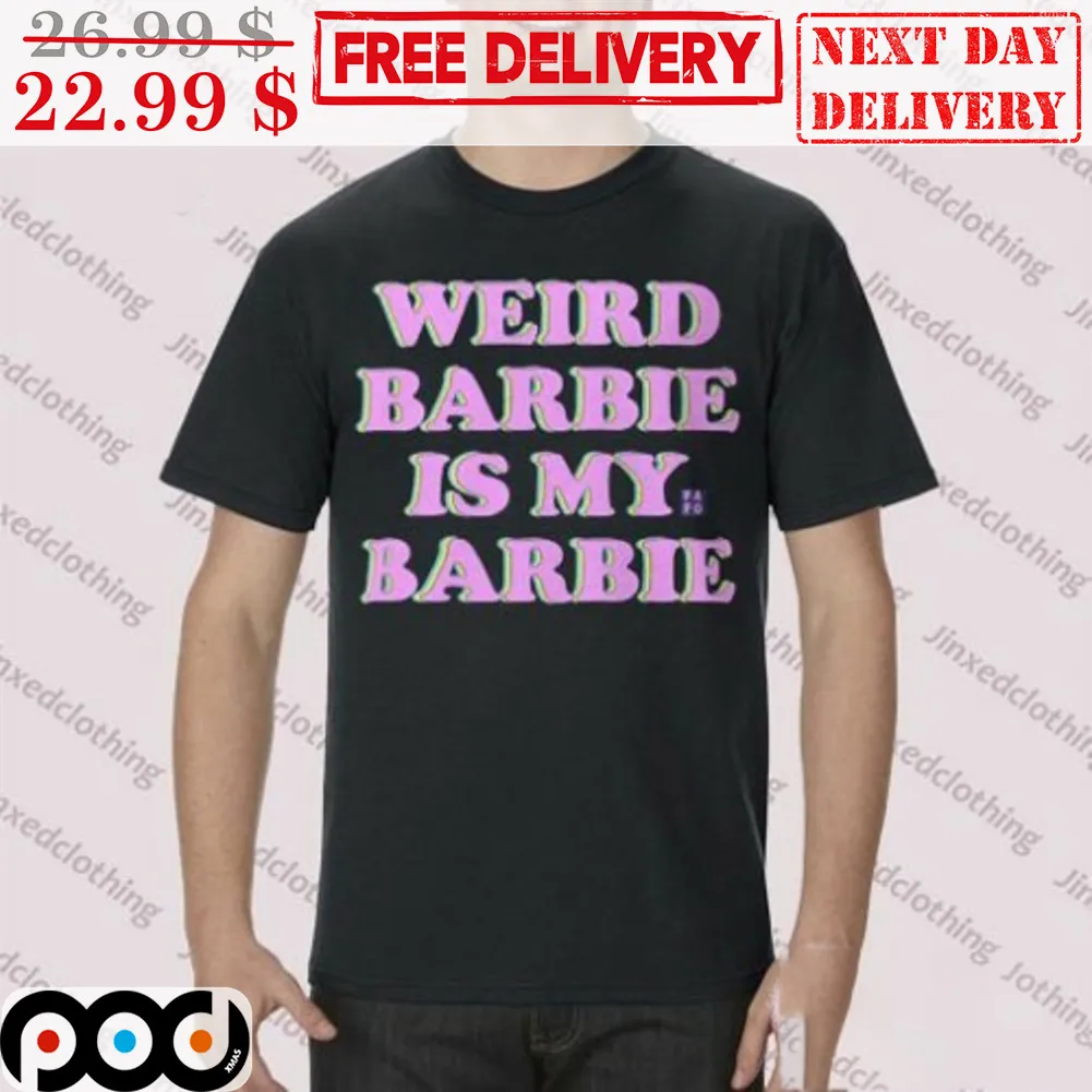 Weird Barbie Is My Barbie Shirt