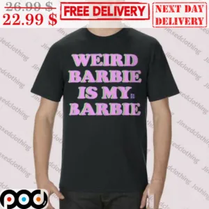 Weird Barbie Is My Barbie Shirt