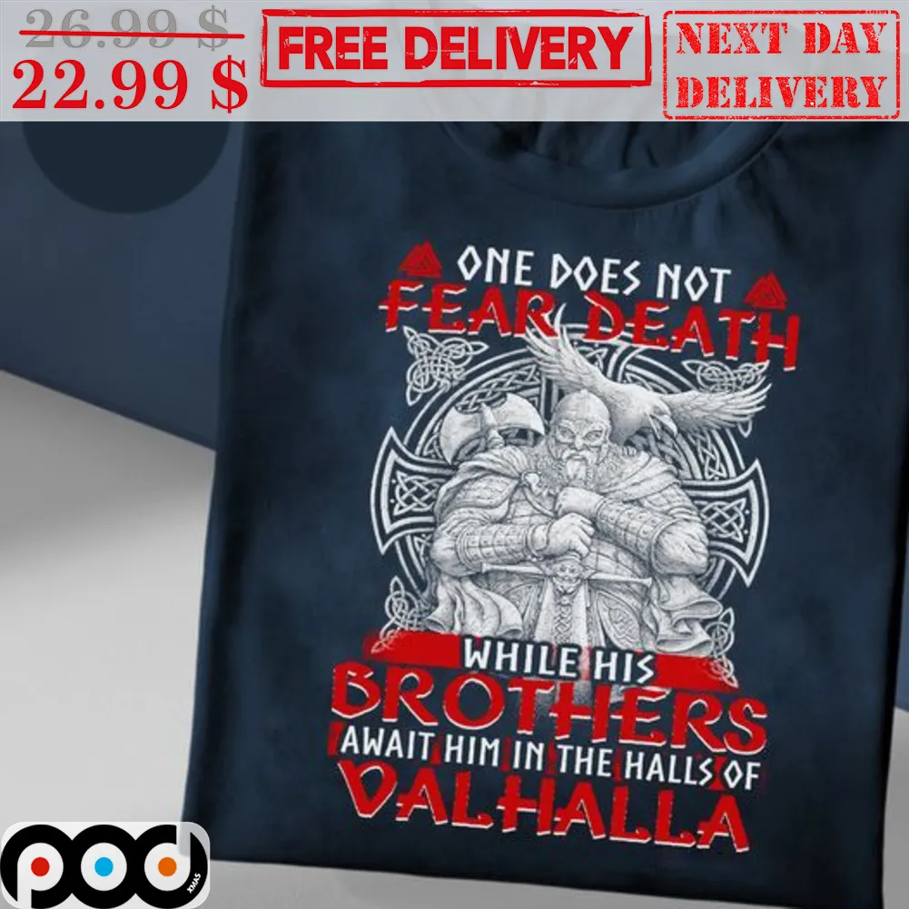 Viking One Does Not Fear Death While His Brothers Await Him In The Halls Of Valhalla Shirt