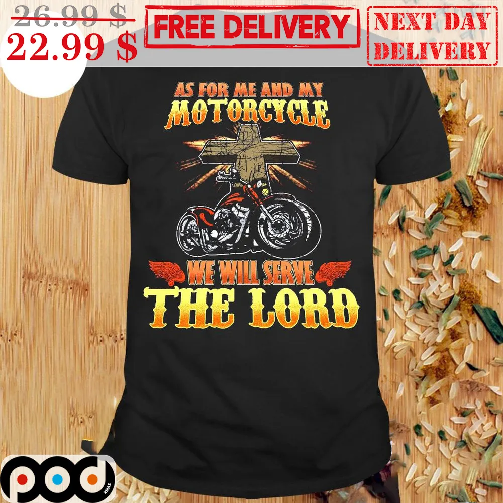 Cross As For Me And My Motorcycle We Will Serve The Lord Shirt