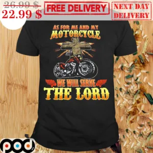 Cross As For Me And My Motorcycle We Will Serve The Lord Shirt