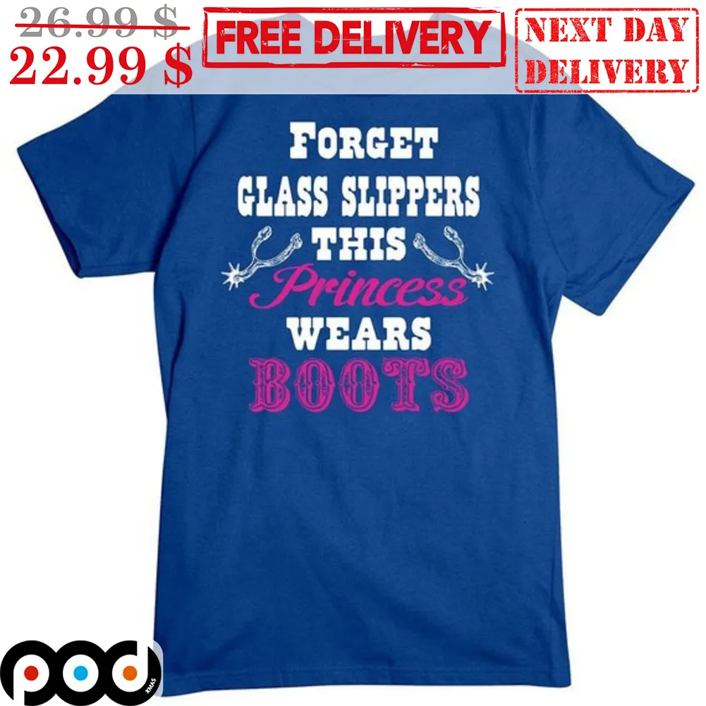 Forget Glass Slippers This Princess Wears Boots Shirt