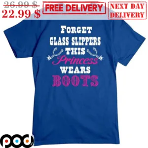 Forget Glass Slippers This Princess Wears Boots Shirt