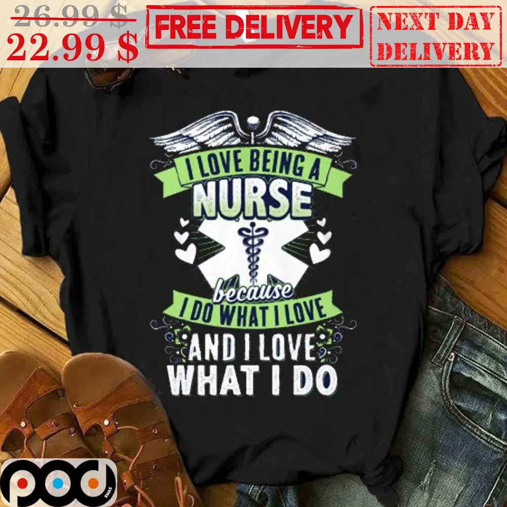 I Love Being A Nurse Because I Do What I Love And I Love What I Do Vintage Shirt