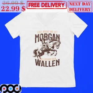 Last Night We Let Morgan The Liquor Talk Wallen Vintage Shirt