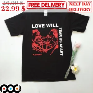 Love Will Tear Us Apart Pleasures Joy Davision Shirt