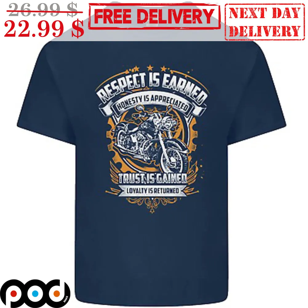 Motorcycle Respect Earned Honesty Is Appreciated Trust Is Gained Loyalty Is Returned Shirt