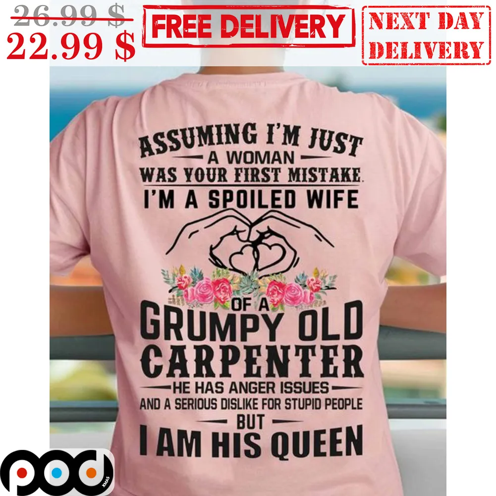 Assuming I'm Just A Woman Was Your First Mistake Grumpy Old Carpenter Shirt