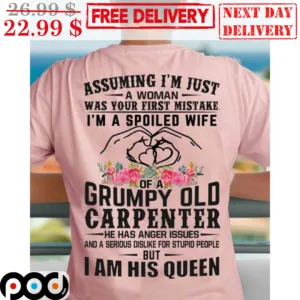 Assuming I'm Just A Woman Was Your First Mistake Grumpy Old Carpenter Shirt