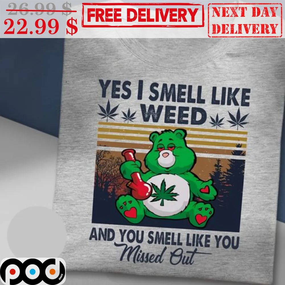 Bear Yes I Smell Like Weed And You Smell Like You Missed Out Shirt