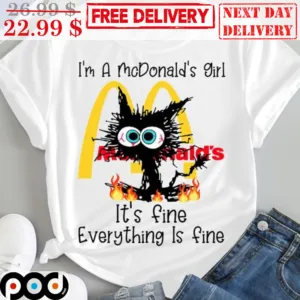Black Cat I'm A Mc Donald's Girl It's Fine Everything Is Fine Shirt