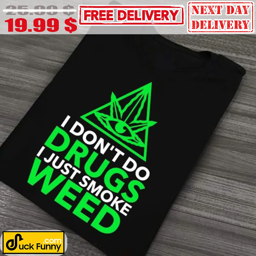 I Don't Do Drugs I Just Smoke Weed Shirt