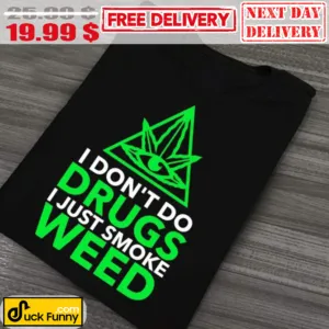 I Don't Do Drugs I Just Smoke Weed Shirt