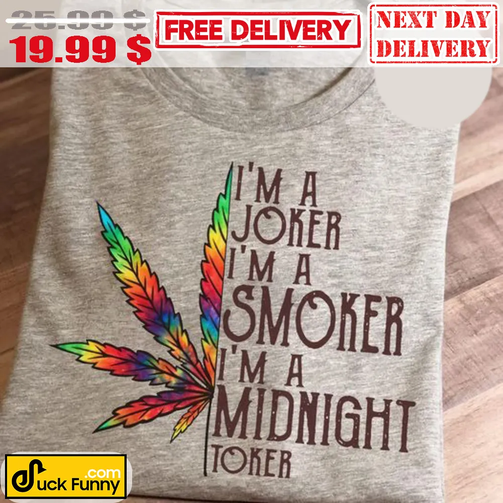 I'm A Joker I'm A Smoker I'm Midnight Toker Shirt