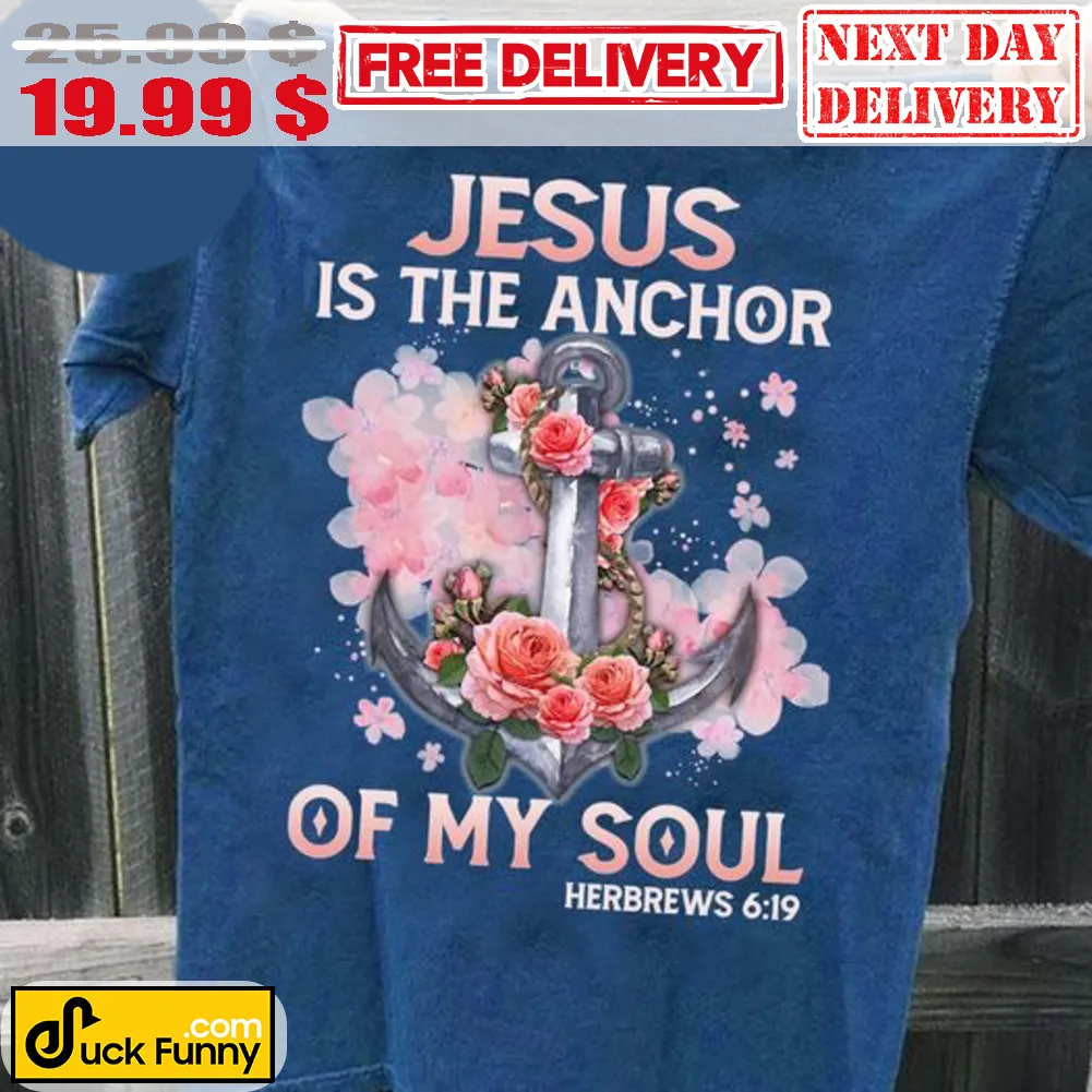Jesus Is The Anchor Of My Soul Shirt