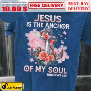Jesus Is The Anchor Of My Soul Shirt
