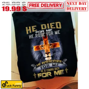 Lion Cross He Died For Me He Rose For Me He Intercedes For Me Shirt
