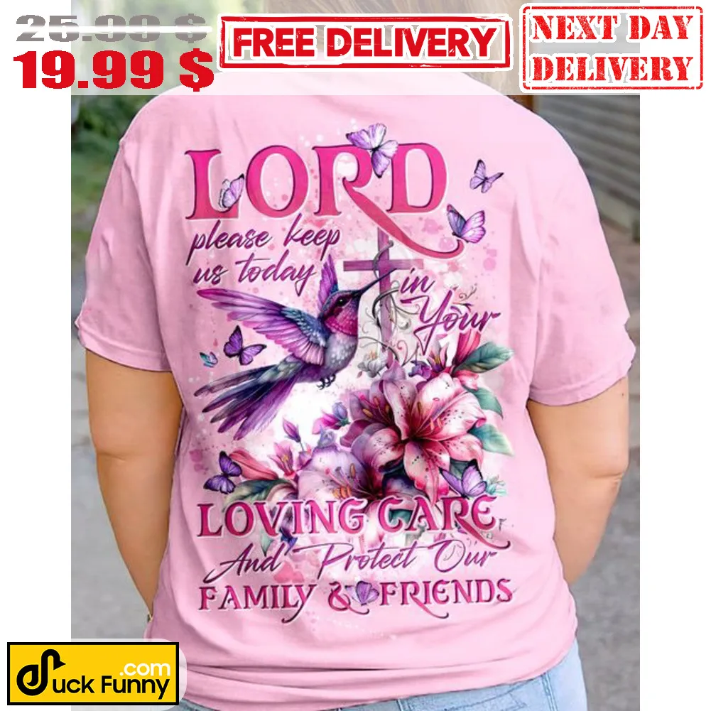 Lord Please Keep Us Today In Your Loving Care And Protect Our Family And Friends Shirt