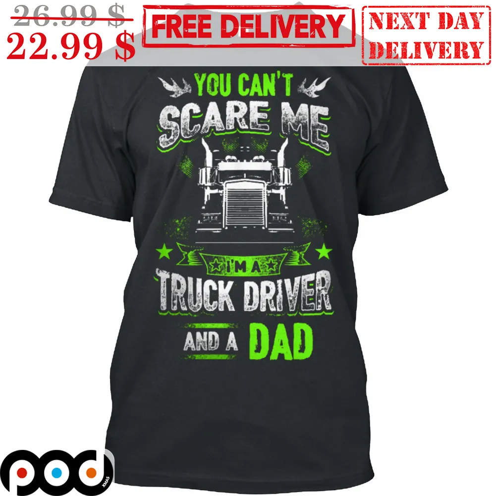 You Can't Scare Me I Am Truck Driver And A Dad Vintage Shirt