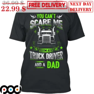 You Can't Scare Me I Am Truck Driver And A Dad Vintage Shirt
