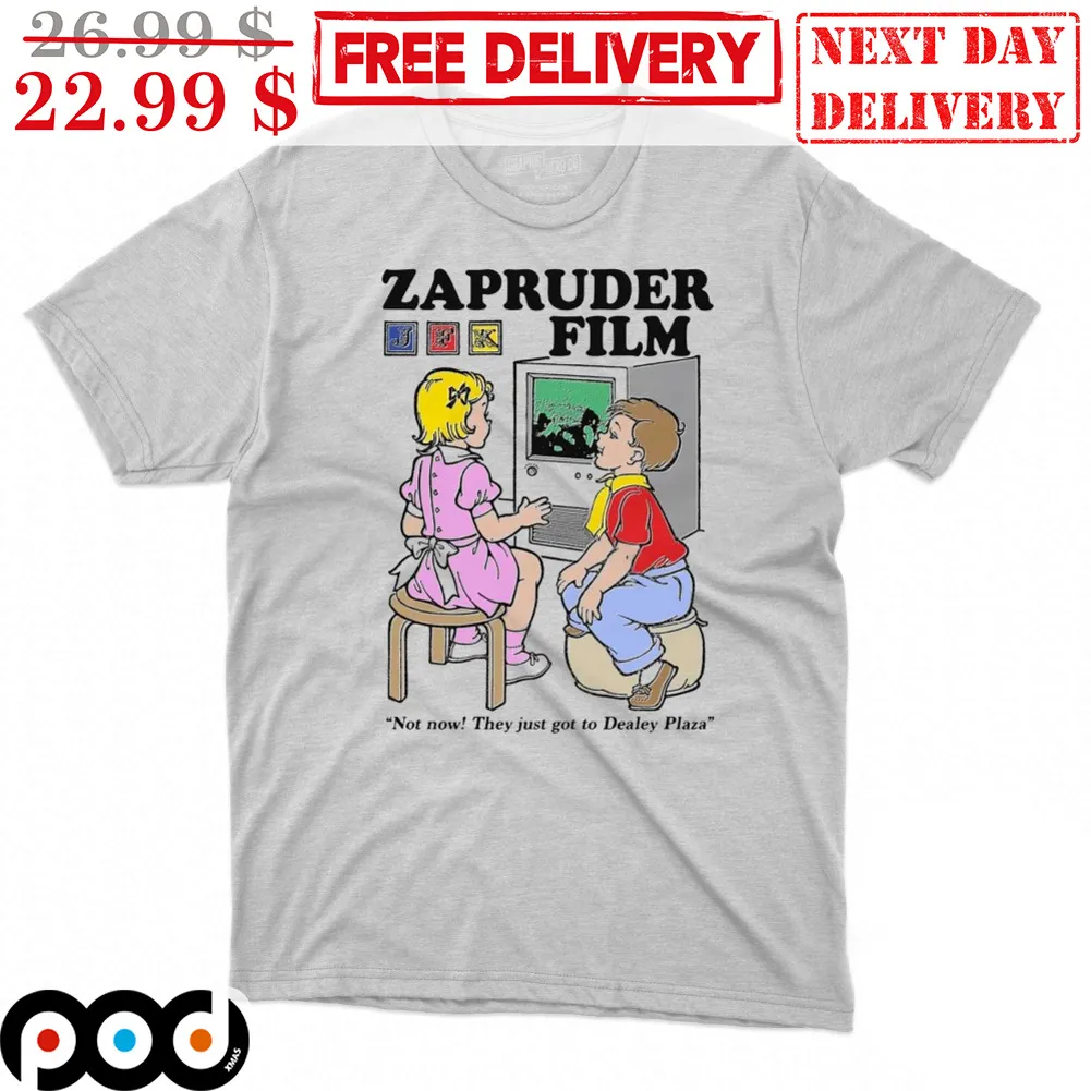 Zapruder Film Not Now They Just Got To Dealey Plaze Shirt