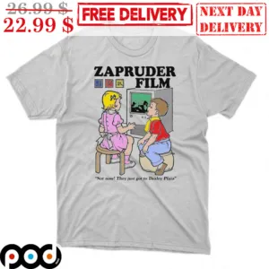 Zapruder Film Not Now They Just Got To Dealey Plaze Shirt