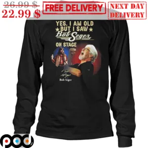 Yes I Am Old But I Saw Bob Seger Signature Shirt