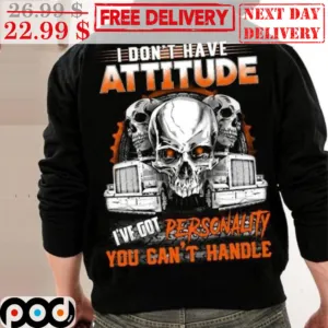 Skulls Driver I Don't Have Attitude I've Got Personality You Can't Handle Vintage Shirt