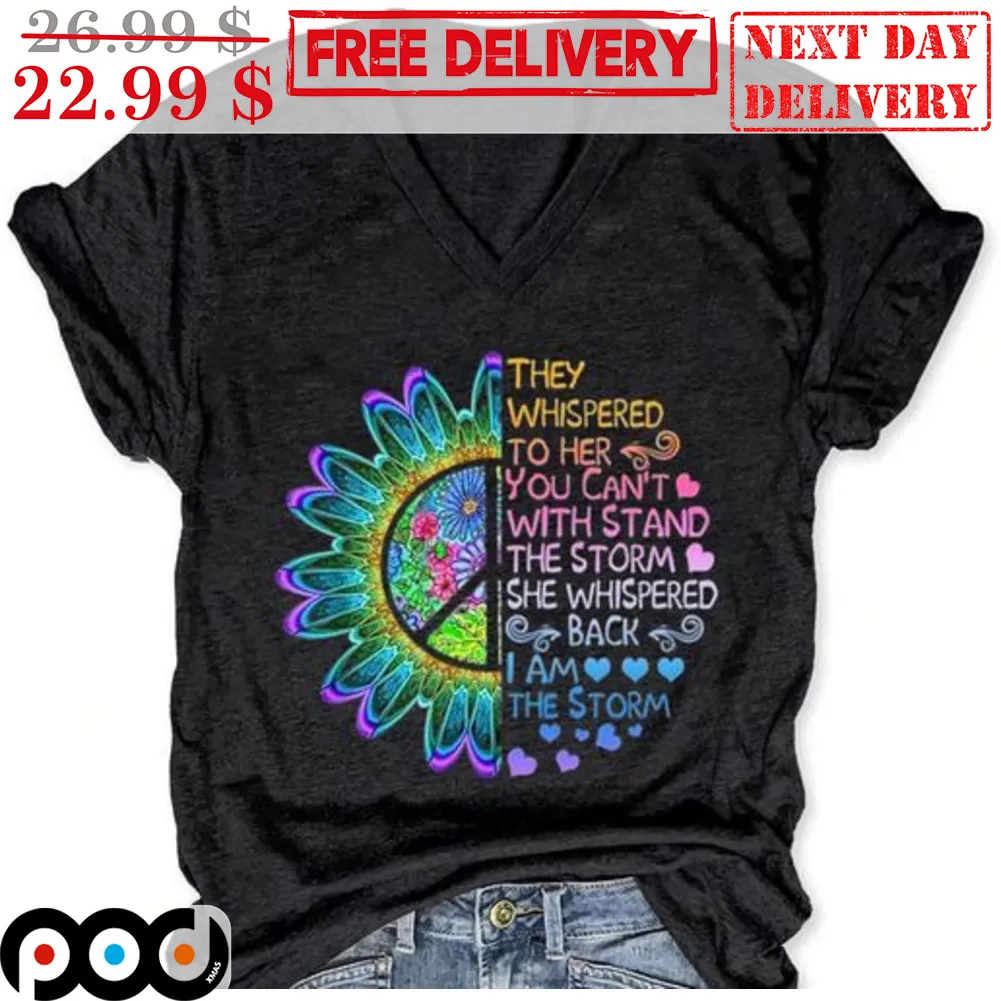 Sunflower They Whispered To Her You Can't With Stand The Storm Shirt