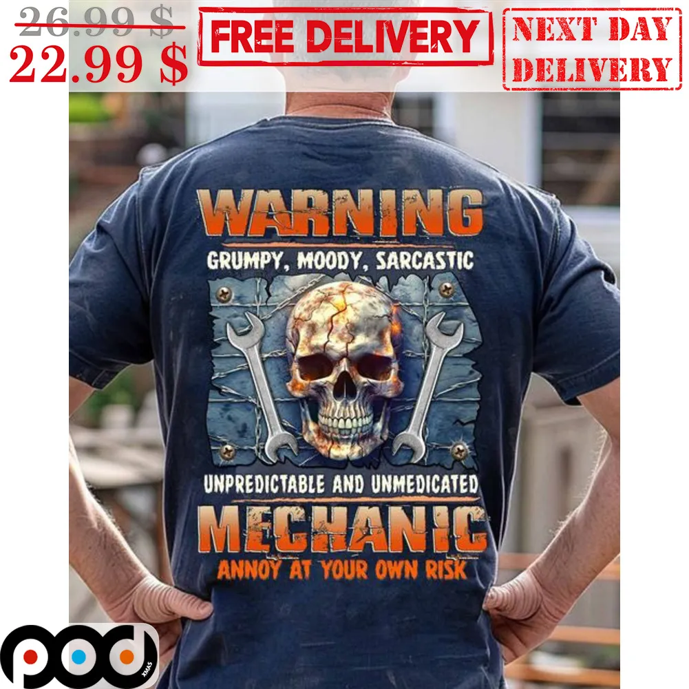 Skull Warning Grumpy Moody Sarcastic Unpredictable And Unmedicated Mechanic Annoy At Your Own Risk Shirt