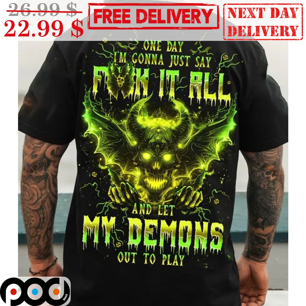 Skull Wings One Day I'm Gonna Just Say Fuck It All And Let My Demons Out To Play Shirt
