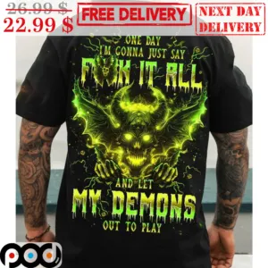 Skull Wings One Day I'm Gonna Just Say Fuck It All And Let My Demons Out To Play Shirt