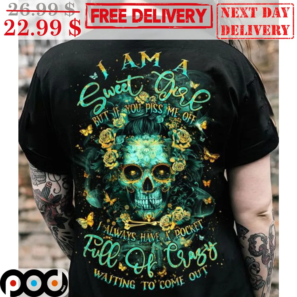 Skull I Am A Sweet Girl But If You Piss Me Off I Always Have A Pocket Shirt