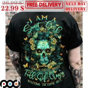 Skull I Am A Sweet Girl But If You Piss Me Off I Always Have A Pocket Shirt