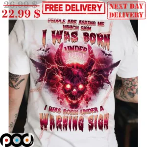 Skull Demon People Are Ashing Me Which Sign I Was Born Under I Was Born Under A Warning Sign Shirt