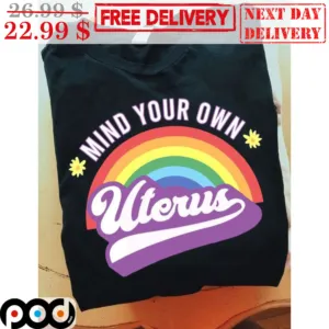 Rainbow Mind Your Own Uterus Shirt